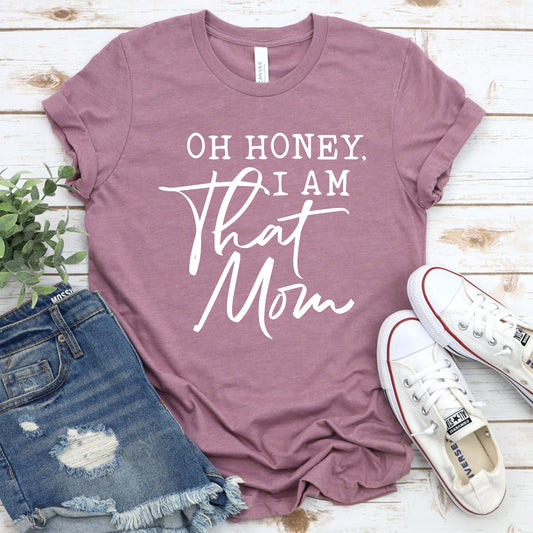 MUST HAVE GRAPHIC TEE: Oh Honey I Am That Mom Funny Graphic T-Shirt for Mothers