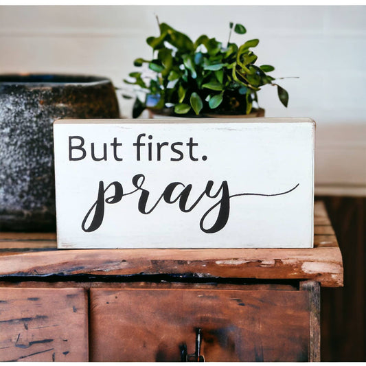 HOME: Sign But First Pray - Religious Rustic Wood Shelf Sitter