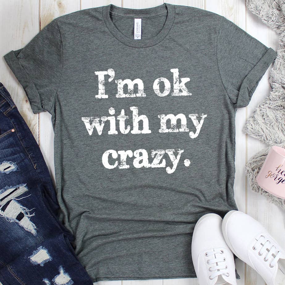 GRAPHIC TEE: I'm OK With My Crazy Tee