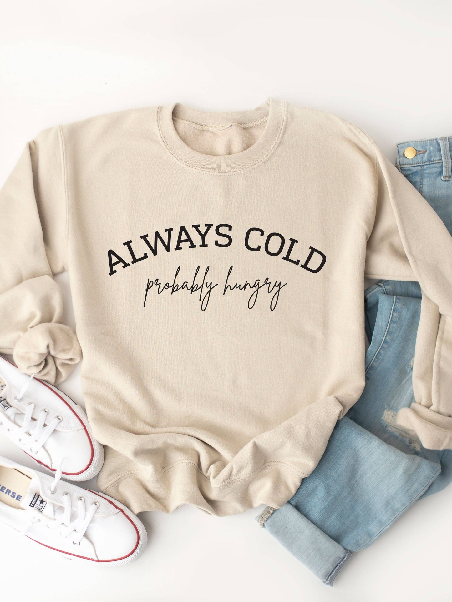 Always Cold, Probably Hungry Graphic Sweatshirt