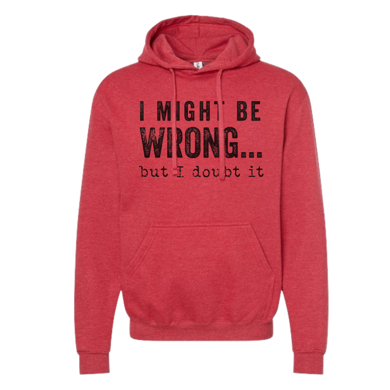 SWEARSHIRT: I Might Be Wrong But I Doubt It Hoodies