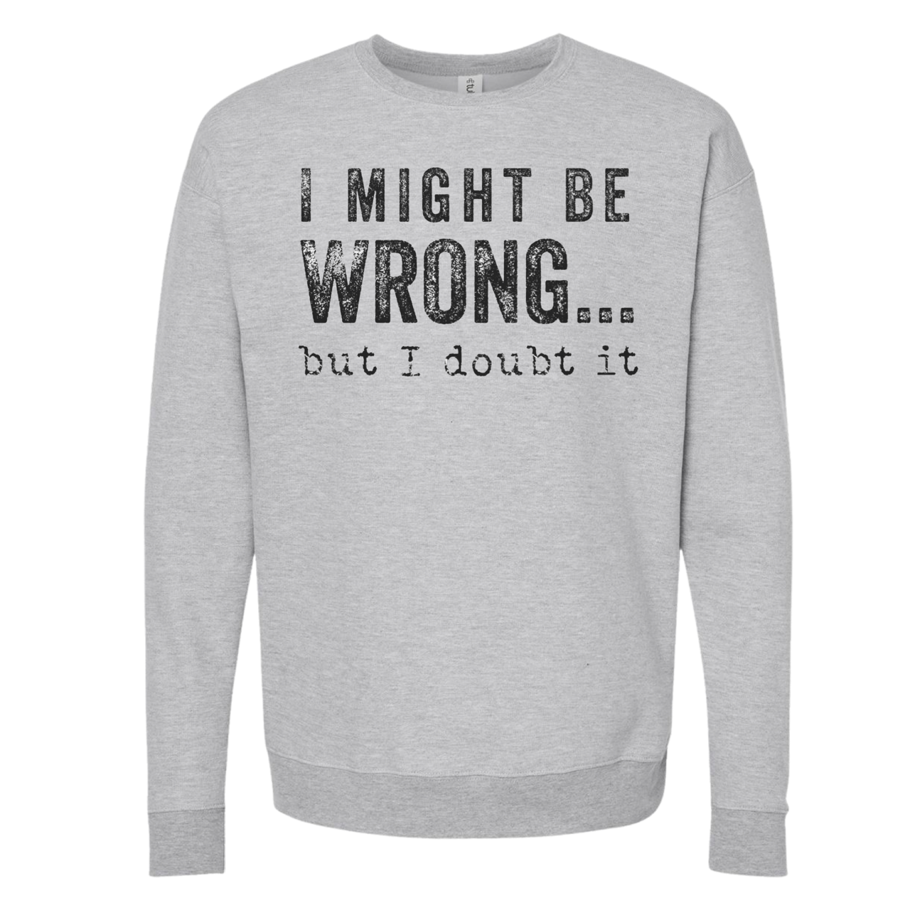 SWEARSHIRT: I Might Be Wrong But I Doubt It Hoodies