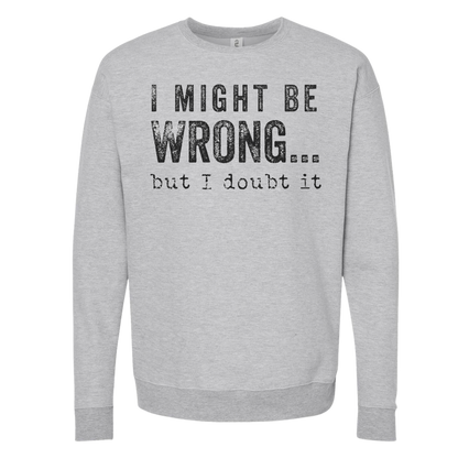 SWEARSHIRT: I Might Be Wrong But I Doubt It Hoodies