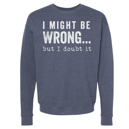 SWEARSHIRT: I Might Be Wrong But I Doubt It Hoodies