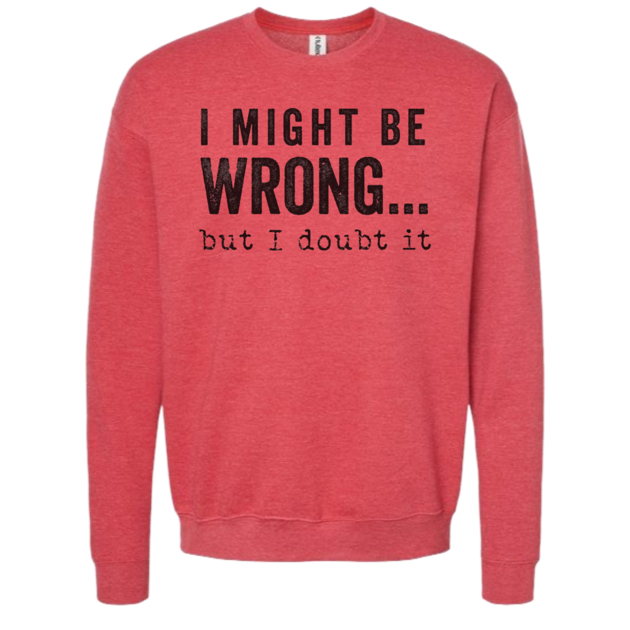 SWEARSHIRT: I Might Be Wrong But I Doubt It Hoodies