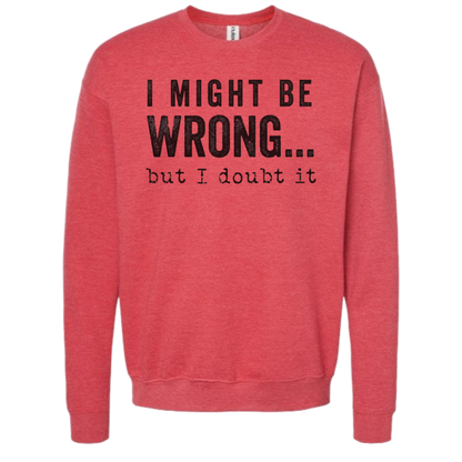 SWEARSHIRT: I Might Be Wrong But I Doubt It Hoodies