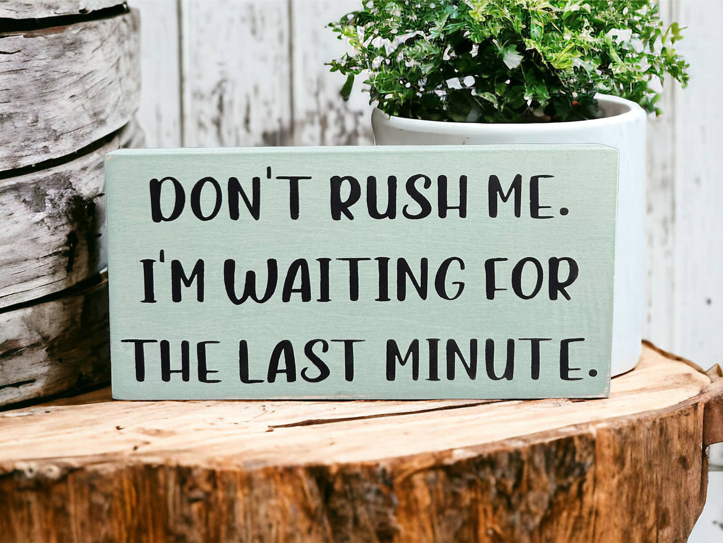 HOME: Don't Rush Me - Funny Rustic Wood Shelf Sitter