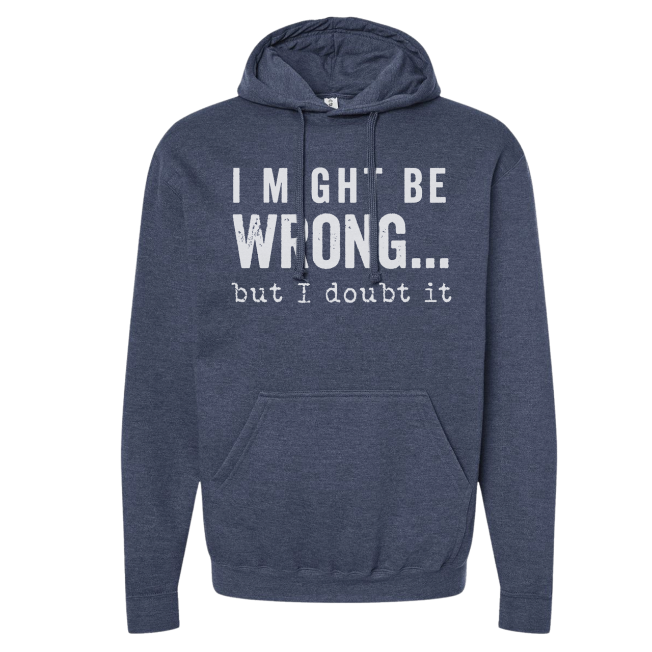 SWEARSHIRT: I Might Be Wrong But I Doubt It Hoodies