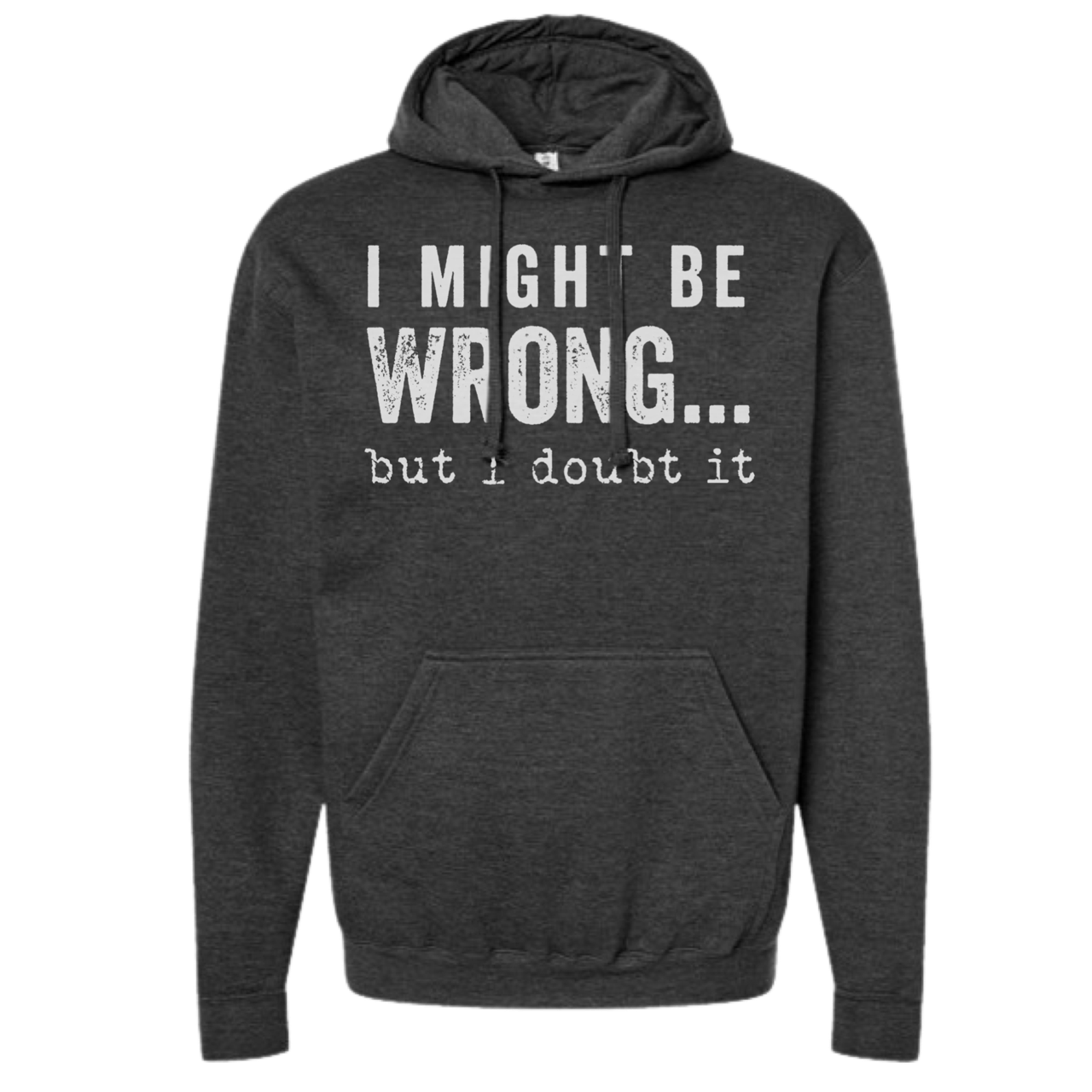 SWEARSHIRT: I Might Be Wrong But I Doubt It Hoodies