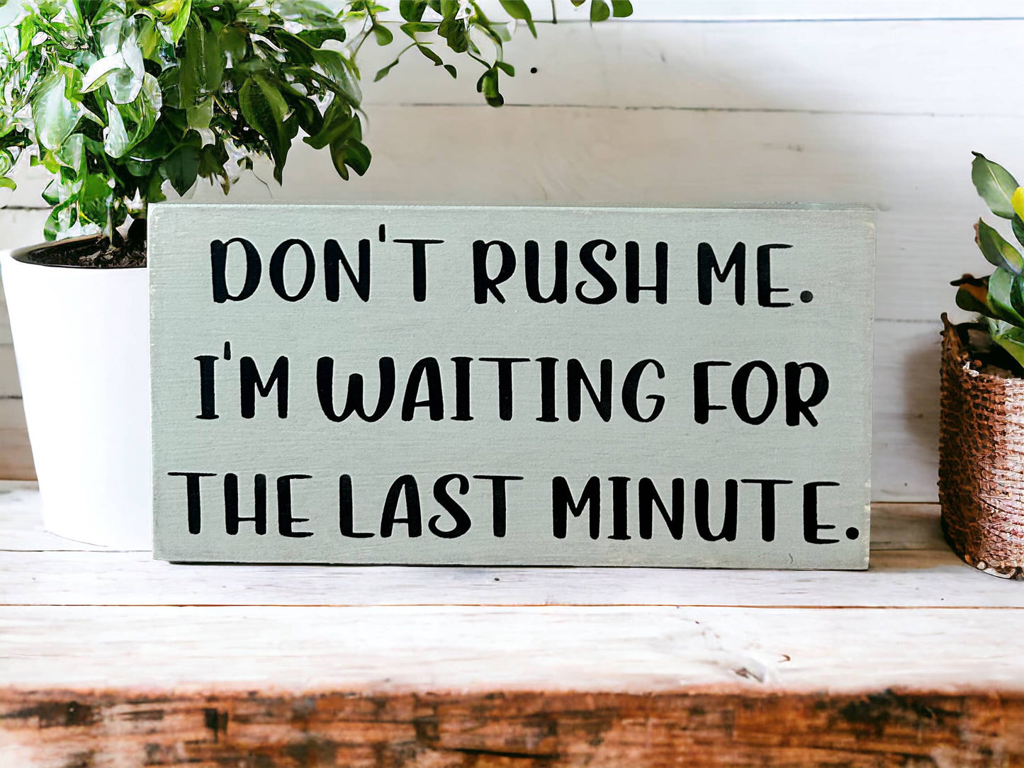 HOME: Don't Rush Me - Funny Rustic Wood Shelf Sitter