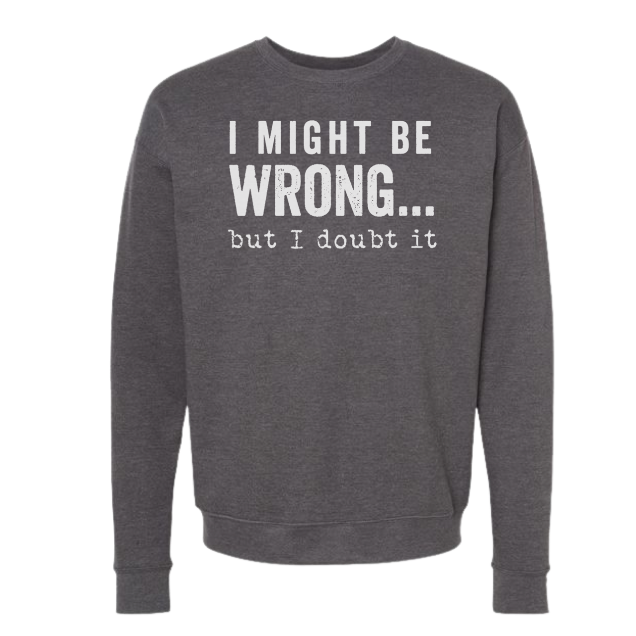 SWEARSHIRT: I Might Be Wrong But I Doubt It Hoodies